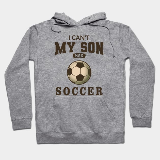 Soccer Mom - I can't my son has soccer Hoodie by KC Happy Shop